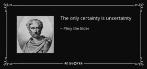 quote-the-only-certainty-is-uncertainty-pliny-the-elder-82-70-60.jpg